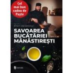 Savoarea bucatariei manastiresti - Monahul Efrem Derventinul