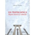 Via Transilvanica: Repere istorice si culturale - Mircea Muthu