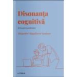 Volumul 21. Descopera Psihologia. Disonanta cognitiva. Arta autojustificarii - Alejandro Magallares Sanjuan