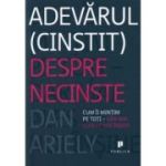 Adevarul (cinstit) despre necinste. Cum ii mintim pe toti, dar mai ales pe noi insine - Dan Ariely