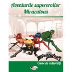 Aventurile supereroilor Miraculous. Carte de activitati