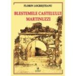 Blestemele castelului Martinuzzi - Florin Logresteanu