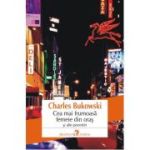 Cea mai frumoasa femeie din oras si ale povestiri - Charles Bukowski