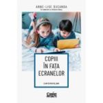 Copiii in fata ecranelor. Cum ii protejam - Dr. Anne-Lise Ducanda