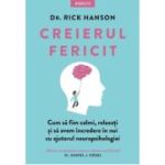 Creierul fericit. Cum sa fim calmi, relaxati si sa avem incredere in noi cu ajutorul neuropsihologiei - Dr. Rick Hanson