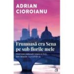 Frumoasa era Sena pe sub florile mele - Adrian Cioroianu