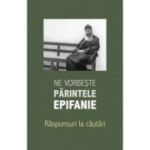 Ne vorbeste parintele Epifanie, volumul 3. Raspunsuri la cautari - Arhimandrit Epifanie Teodoropulos