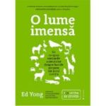 O lume imensa. Ce ne spun simturile animalelor despre lumile ascunse din jurul nostru - Ed Yong