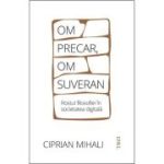 Om precar, om suveran: rostul filosofiei in societatea digitala - Ciprian Mihali