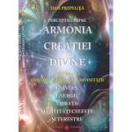 Perceptii despre Armonia Creatiei Divine. Universul - Imparatia Divinitatii, partea a 2-a - Dan Prepelita