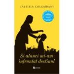 Si atunci mi-am infruntat destinul - Laetitia Colombani