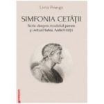 Simfonia cetatii. Note despre modelul peren si actualitatea antichitatii - Liviu Franga