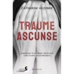 Traume ascunse. Elibereaza-te de ranile trecutului care iti afecteaza prezentul - Catherine Gildiner