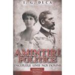 Amintiri politice vol 1. Inceputul unei noi domnii - I. G Duca