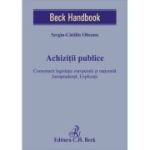 Achizitii publice. Comentarii legislatie europeana si nationala. Jurisprudenta. Explicatii - Sergiu-Catalin Olteanu