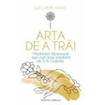 Arta de a trai. Meditatia Vipassana asa cum este predata de S. N. Goenka - William Hart