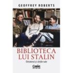 Biblioteca lui Stalin. Dictatorul si cartile sale - Geoffrey Roberts