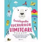 Enciclopedia lucrurilor uimitoare. Informatii spectaculoase si curiozitati despre spatiu, pamant, stiinta, dinozauri si alte animale