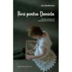 Flori pentru Daniela: Ultimele momente ale comunismului in Romania - Ucu Bodiceanu