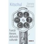 Kitschul. Functii literare, disfunctii culturale - Daniela Petrosel