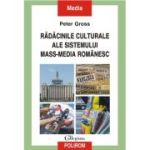 Radacinile culturale ale sistemului mass-media romanesc - Peter Gross