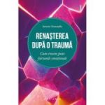 Renasterea dupa o trauma. Cum trecem peste furtunile emotionale - Saverio Tomasella