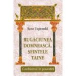 Rugaciunea domneasca. Sfintele taine. Catehismul in povestiri - Sava Uspenski