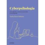 Volumul 26. Descopera Psihologia. Cyberpsihologia. Cum gandim, simtim si actionam in era digitala - Noelia Flores Robaina