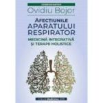 Afectiunile aparatului respirator. Medicina integrativa si terapii holistice - Ovidiu Bojor