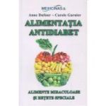 Alimentatia Antidiabet. Alimente miraculoase si retete speciale - Anne Dufour, Carole Garnier