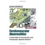 Cerebrovascular abnormalities. A book-atlas of macroscopic and microscopic aspects - Leon Danaila