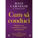 Cum sa conduci. Modul in care construiesti o echipa performanta - Dale Carnegie