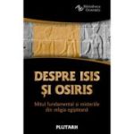 Despre Isis si Osiris. Mitul fundamental si misteriile din religia egipteana - Plutarh