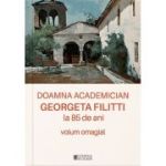 Doamna academician Georgeta Filitti la 85 de ani. Volum omagial