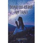 Doar cu cerul am trait - Elena Bontea