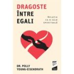 Dragoste intre egali. Relatia ca o cale spirituala - Dr. Polly Young-Eisendrath