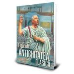 Figuri din Antichitatea clasica - Ioan M. Marinescu