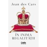 In inima regalitatii - Jean des Cars