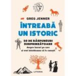 Intreaba un istoric. 50 de raspunsuri surprinzatoare despre lucruri pe care ai vrut intotdeauna sa le cunosti - Greg Jenner