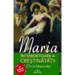 Maria, Intemeietoare a Crestinatatii - Chris Maunder