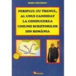 Periplul cu trenul, al unui candidat la conducerea Uniunii Scriitorilor din Romania - Doru Ciucescu