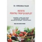 Retete pentru trup si suflet, editia a 3-a revizuita si adaugita- Virginia Faur