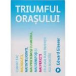 Triumful orasului - Edward Glaeser