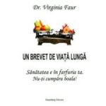 Un brevet de viata lunga. Sanatatea e in farfuria ta. Nu-ti cumpara boala! - Virginia Faur