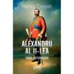 Alexandru al II-lea. Tarul reformator - Henri Troyat