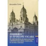 Arhierei si episcopi vicari in Mitropolia Moldovei (Arhiepiscopia Iasilor) in secolele 19-21- Alexandru Cretu