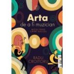 Arta de a fi muzician. Micul ghid catre succes - Radu Croitoru