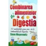 Combinarea alimentelor si digestia. 101 modalitati pentru imbunatatirea digestiei - Steve Meyerowitz