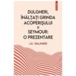 Dulgheri, inaltati grinda acoperisului si Seymour: o prezentare - J. D. Salinger