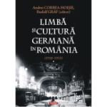 Limba si cultura germana in Romania (1918-1933). Volumul 1. Realitati postimperiale, discurs public si campuri culturale - Andrei Corbea-Hoisie, Rudolf Graf